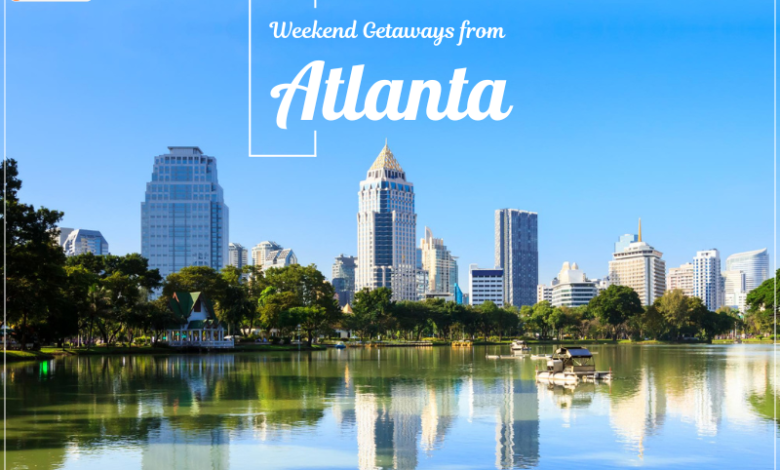 Top 6 Weekend Getaways from Atlanta for a Perfect Vacation